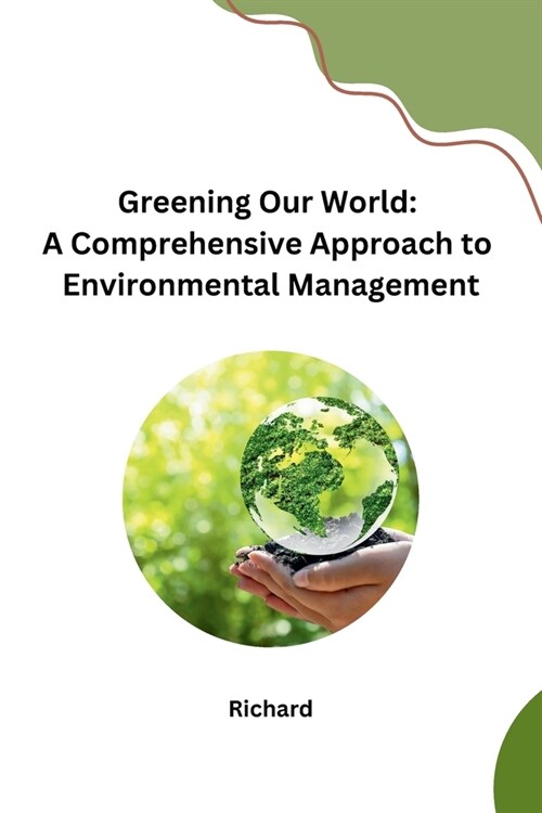 Greening Our World: A Comprehensive Approach to Environmental Management (Paperback)