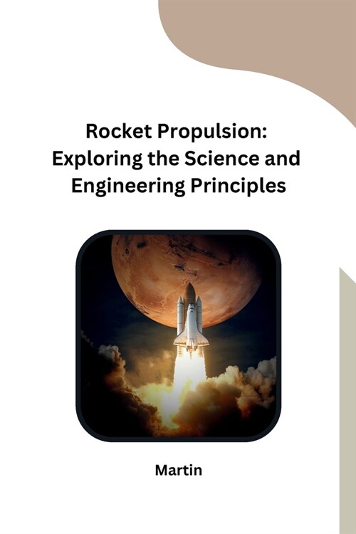 Rocket Propulsion: Exploring the Science and Engineering Principles (Paperback)