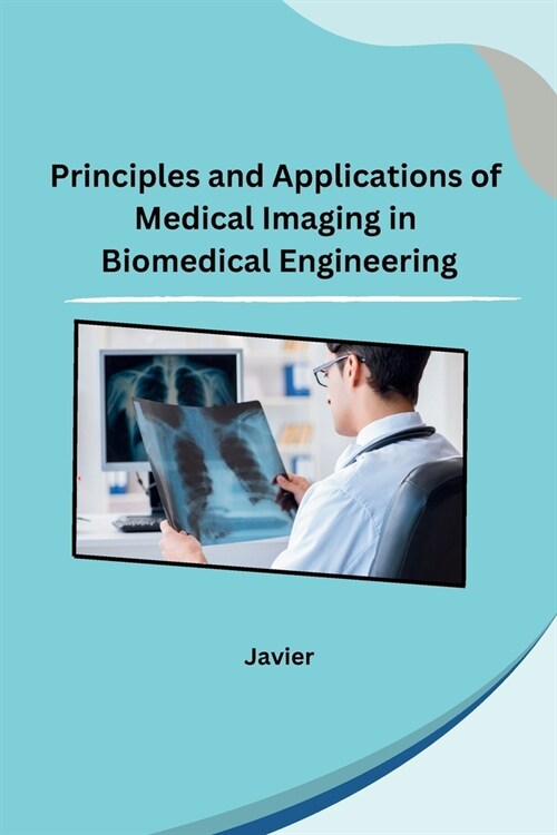 Principles and Applications of Medical Imaging in Biomedical Engineering (Paperback)