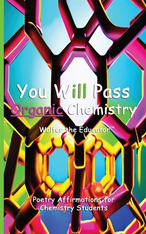 You Will Pass Organic Chemistry: Poetry Affirmations for Chemistry Students (Paperback)