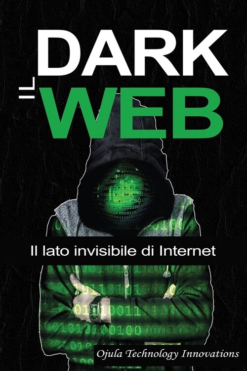 Il Dark Web: Il lato invisibile di Internet (Paperback, 2, Edizione)