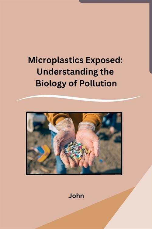 Microplastics Exposed: Understanding the Biology of Pollution (Paperback)