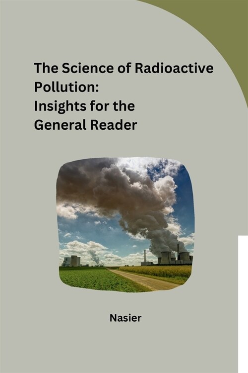 The Science of Radioactive Pollution: Insights for the General Reader (Paperback)