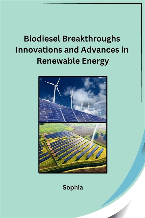 Biodiesel Breakthroughs Innovations and Advances in Renewable Energy (Paperback)