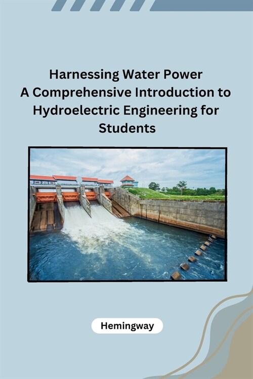 Harnessing Water Power A Comprehensive Introduction to Hydroelectric Engineering for Students (Paperback)