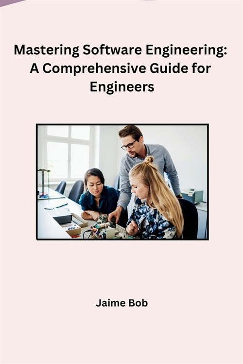 Mastering Software Engineering: A Comprehensive Guide for Engineers (Paperback)