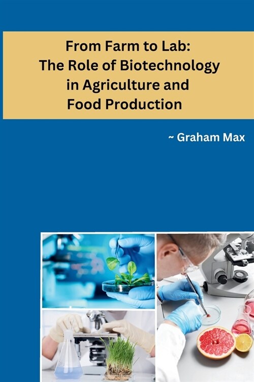 From Farm to Lab: The Role of Biotechnology in Agriculture and Food Production (Paperback)