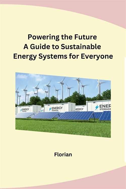 Powering the Future A Guide to Sustainable Energy Systems for Everyone (Paperback)