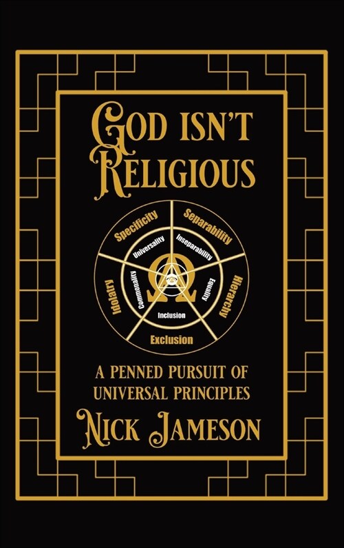 God Isnt Religious: A Penned Pursuit of Universal Principles (Hardcover)