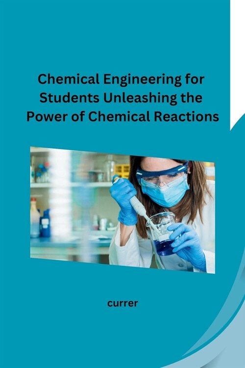 Chemical Engineering for Students Unleashing the Power of Chemical Reactions (Paperback)