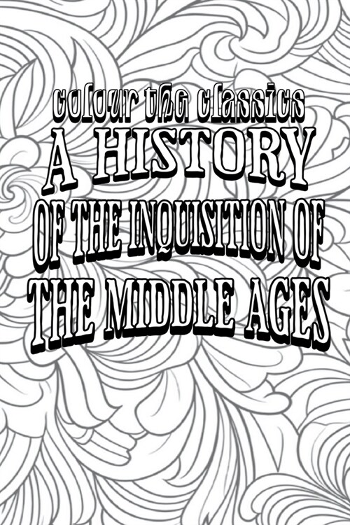 A History of the Inquisition of the Middle Ages: Origin and Organization of the Inquisition (Volume 1) (Paperback)