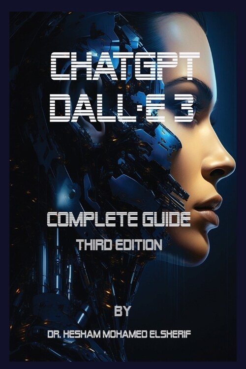 ChatGPT Dall.E 3: Complete Guide. Third Edition (Paperback)