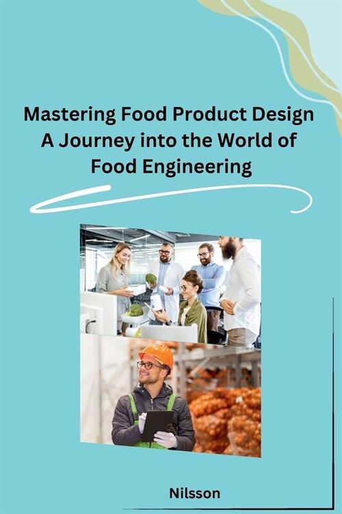 Mastering Food Product Design A Journey into the World of Food Engineering (Paperback)