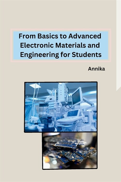 From Basics to Advanced Electronic Materials and Engineering for Students (Paperback)