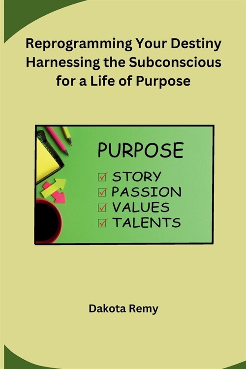 Reprogramming Your Destiny Harnessing the Subconscious for a Life of Purpose (Paperback)