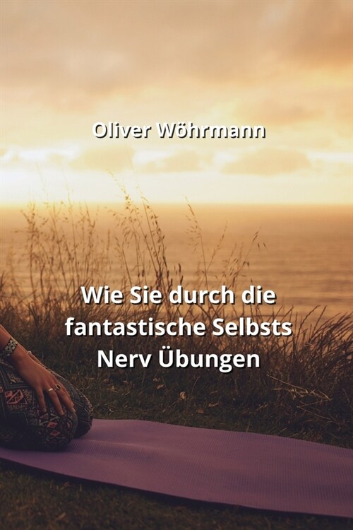 Wie Sie durch die fantastische Selbsts Nerv ?ungen (Paperback)