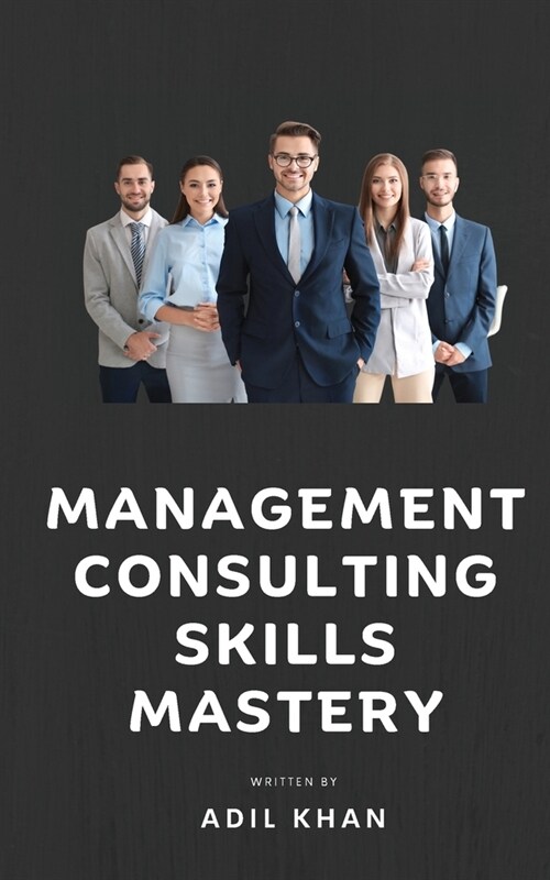 Management Consulting Skills Mastery (Paperback)