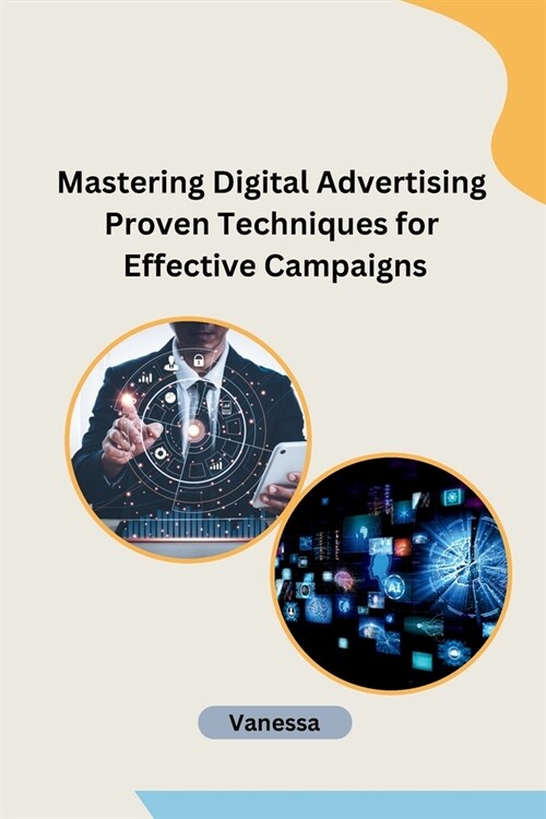 Mastering Digital Advertising Proven Techniques for Effective Campaigns (Paperback)