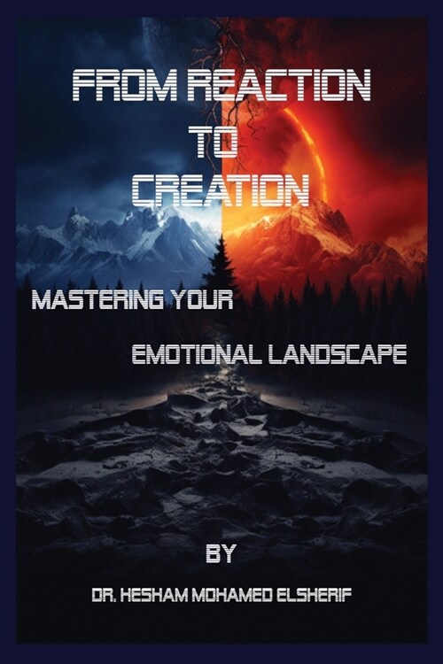 From Reaction to Creation: Mastering Your Emotional Landscape (Paperback)