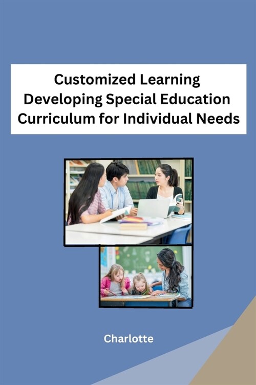 Customized Learning Developing Special Education Curriculum for Individual Needs (Paperback)
