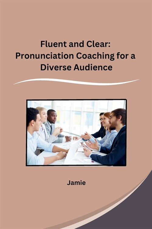 Fluent and Clear: Pronunciation Coaching for a Diverse Audience (Paperback)