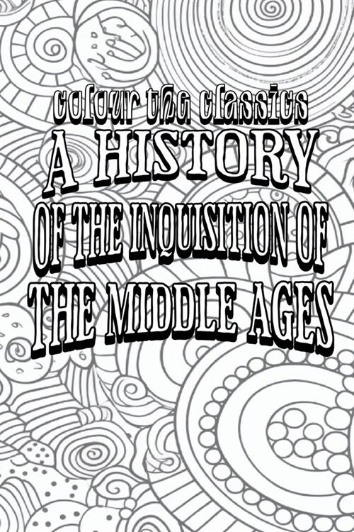 A History of the Inquisition of the Middle Ages: Special Fields of Inquisitorial Activity (Volume 3) (Paperback)