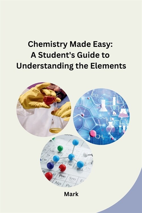 Chemistry Made Easy: A Students Guide to Understanding the Elements (Paperback)