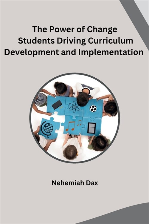 The Power of Change Students Driving Curriculum Development and Implementation (Paperback)