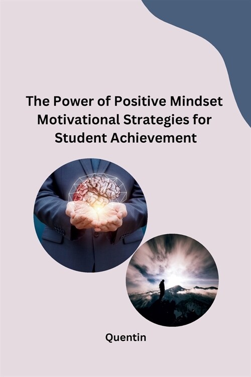 The Power of Positive Mindset Motivational Strategies for Student Achievement (Paperback)