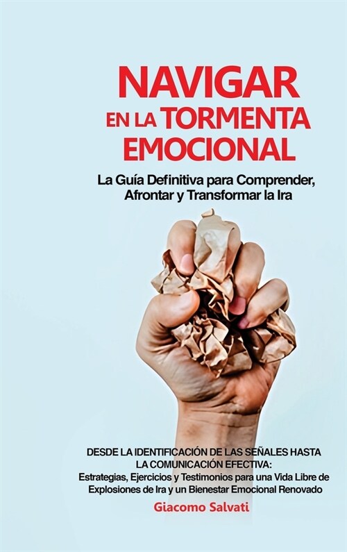 Navigar en la Tormenta Emocional: La Gu? Definitiva para Comprender, Afrontar y Transformar la Ira Desde la identificaci? de las se?les hasta la co (Hardcover)