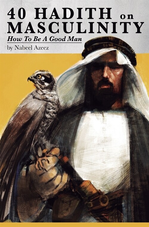 40 Hadith on Masculinity: How to be a Good Man (Paperback)