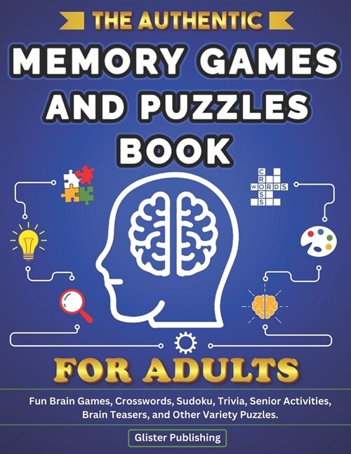 The Authentic Memory Games and Puzzles Book For Adults: Fun Brain Games, Crosswords, Sudoku, Trivia, Senior Activities, Brain Teasers, and Other Varie (Paperback)