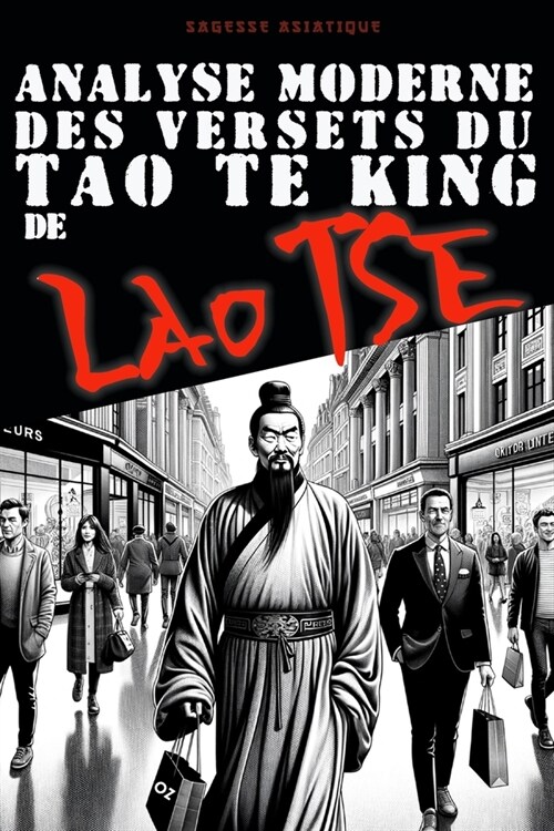 Analyse moderne des versets du Tao te King de Lao Tse: Citations et Enseignements (Paperback)