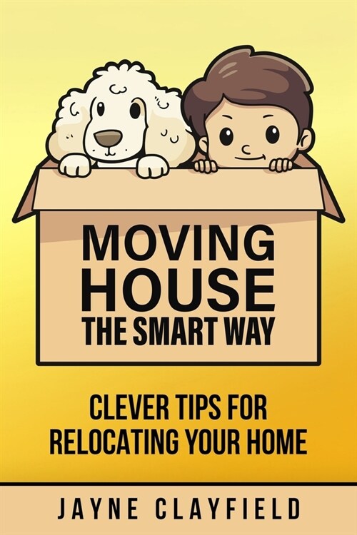Moving House the Smart Way: Clever Tips for Relocating Your Home (Paperback)