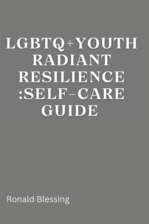 LGBTQ+ Youth Radiant Resilience: Self-Care Guide. (Paperback)