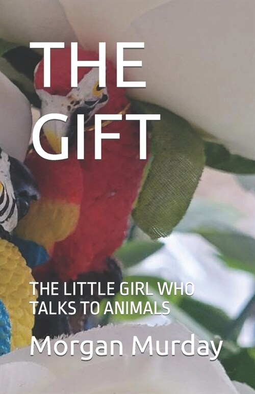 The Gift: The Little Girl Who Talks to Animals (Paperback)