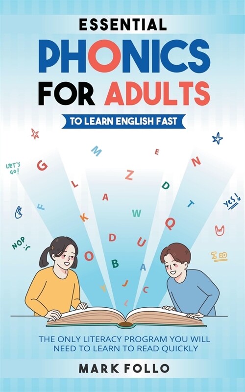 Essential Phonics For Adults To Learn English Fast: The Only Literacy Program You Will Need to Learn to Read Quickly (Paperback)