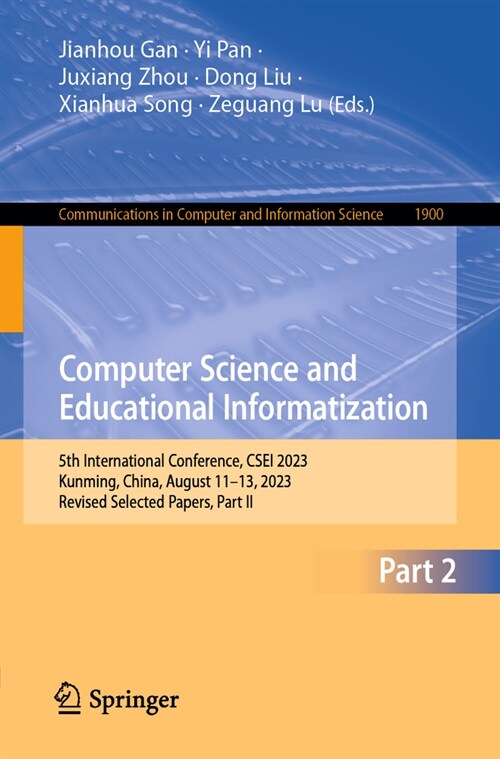 Computer Science and Educational Informatization: 5th International Conference, Csei 2023, Kunming, China, August 11-13, 2023, Revised Selected Papers (Paperback, 2024)