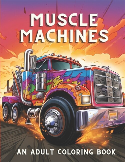 Muscle Machines: An Adult Coloring Book Full Of Vintage Cars & Trucks Stress Reliving and Relaxation Activity (Paperback)