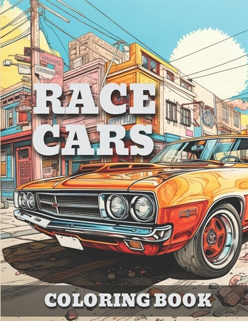Race Cars: Classic Vintage & Muscle Cars-Trucks Coloring Book For Adults & Kids A Fun Time Coloring Activity For Car Lovers To Re (Paperback)