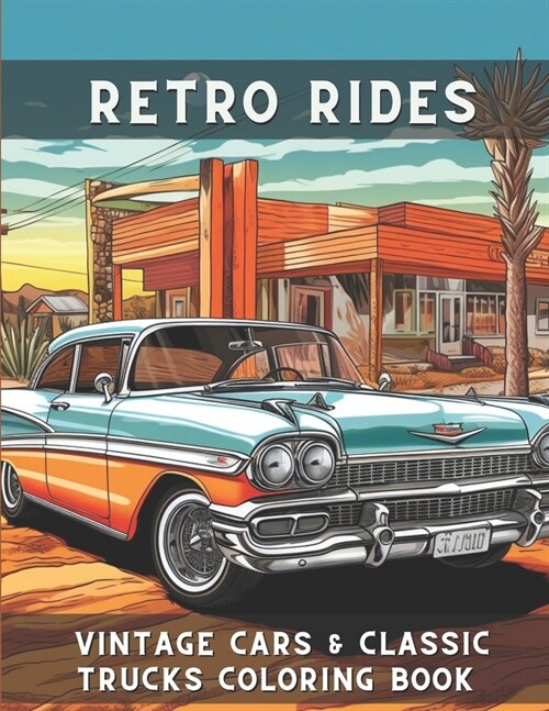 Retro Rides: Vintage Cars & Classic Trucks Coloring Book For Adults & Kids A Fun Time Coloring Activity To Relax & Relieve Stress F (Paperback)