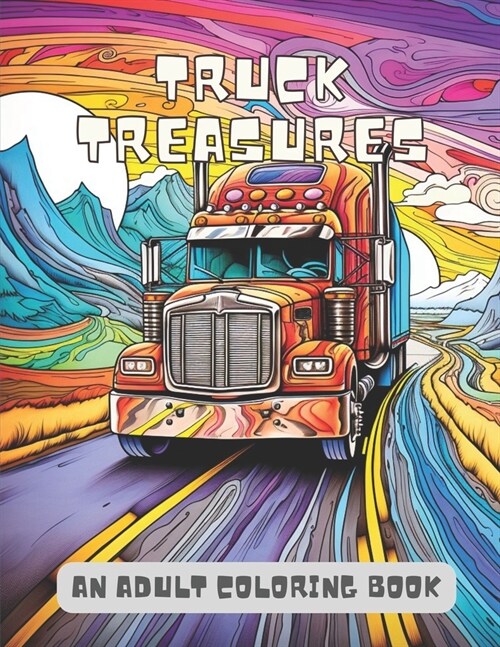 Truck Treasure: A Vintage Cars & Trucks Coloring Book For Kids & Adults A Fun & Stress Reliving Activity For Car Lovers (Paperback)