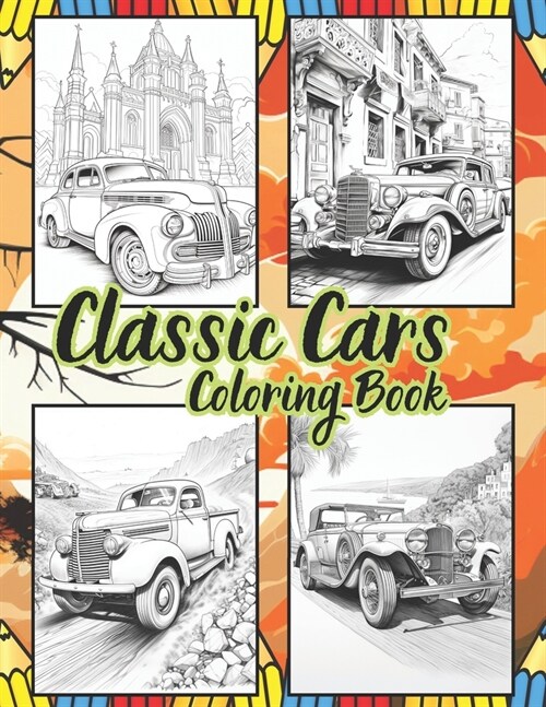 Classic Cars Coloring book: 50 Vintage Cars & Trucks for Stress Relief & Relaxation, A Collection of the Most Iconic Vintage Cars For Car Lovers, (Paperback)