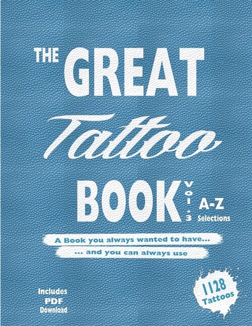 The Great Tattoo Book Vol 3. A-Z Ultimate Tattoo Design selections: ..the book you always wanted to have... and you can always use... (Paperback)