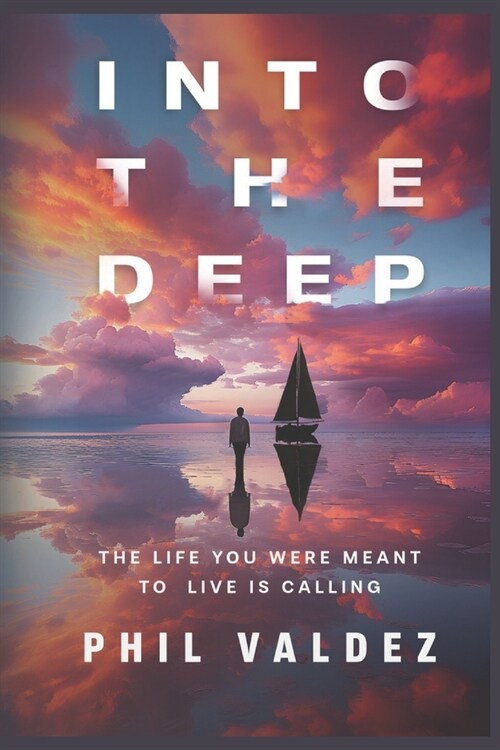 Into The Deep: The Life You Were Meant To Live Is Calling (Paperback)