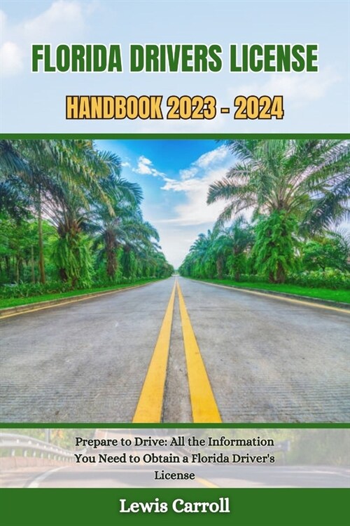 Florida Drivers License Handbook 2023 - 2024: Prepare to Drive: All the Information You Need to Obtain a Florida Drivers License (Paperback)