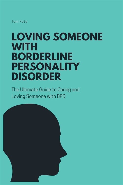 Loving Someone with Borderline Personality Disorder (BPD): The Ultimate Guide to Caring and Loving Someone with BPD (Paperback)