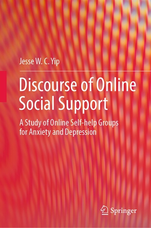 Discourse of Online Social Support: A Study of Online Self-Help Groups for Anxiety and Depression (Hardcover, 2024)