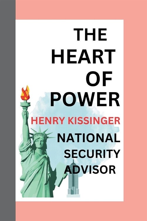 Henry Kissinger: in the heart of power; Henry Kissingers strategic brilliance (Paperback)