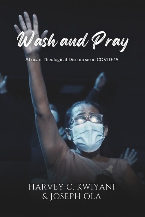 Wash and Pray: African Theological Discourse on COVID-19 (Paperback)